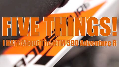 5 Things I HATE About The 390 Adventure R