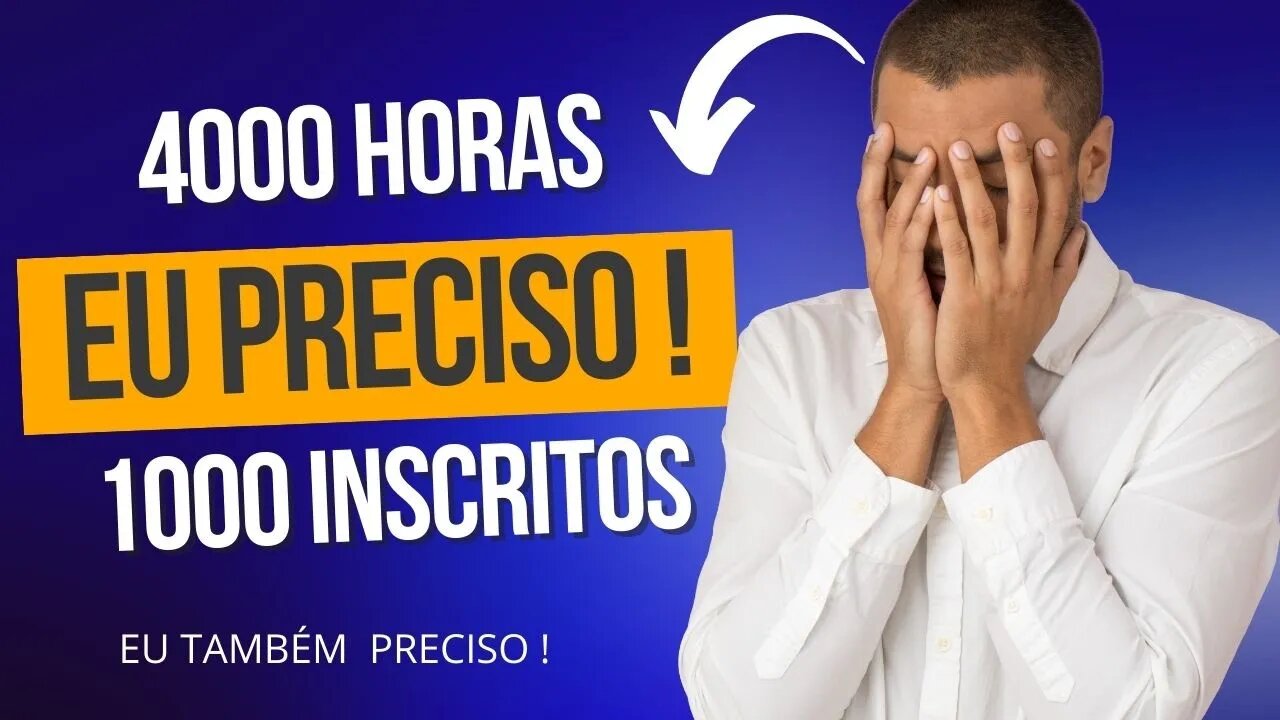EU PRECISO CHEGAR NAS 4000 HORAS E 1000 INSCRITOS NO MEU CANAL