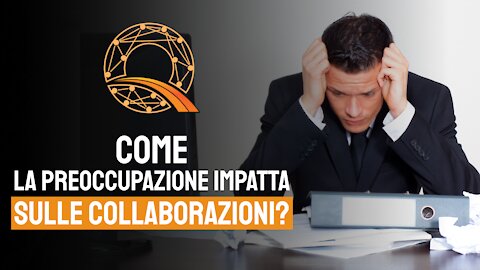 💼 Come la preoccupazione impatta sulle collaborazioni?
