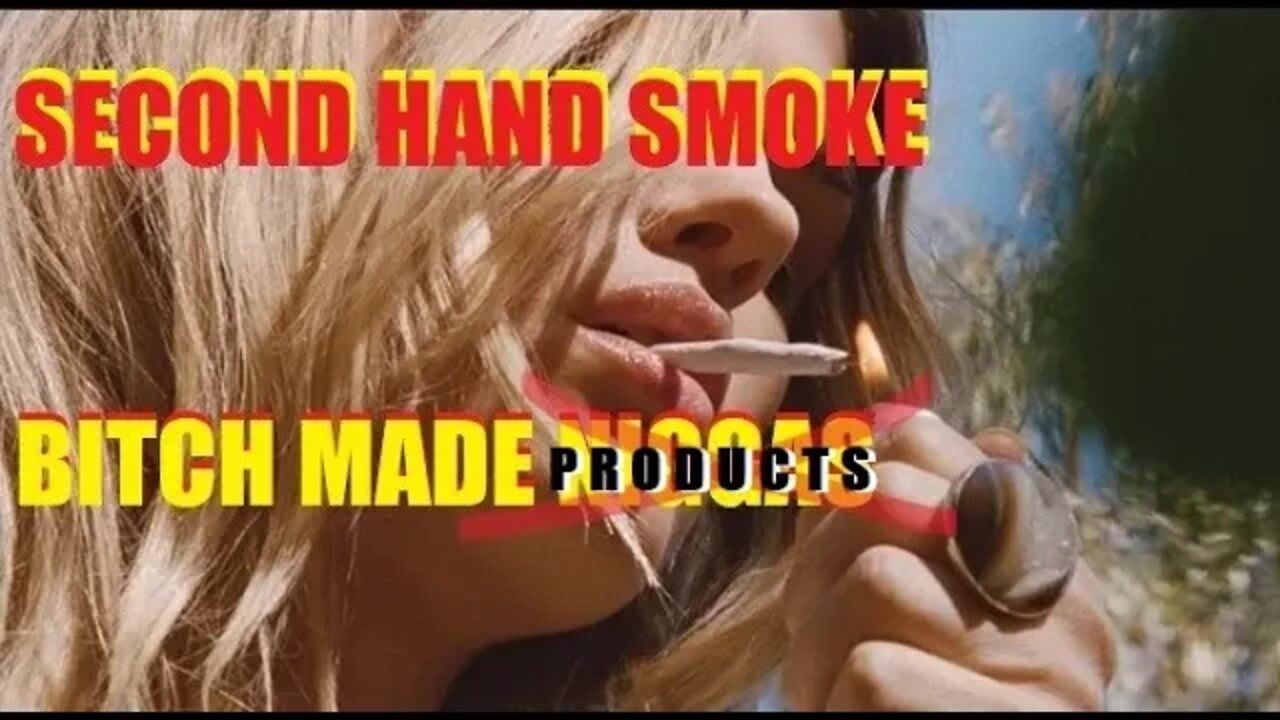 Second Hand Smoke Pt.1/ The Bitch Made Product