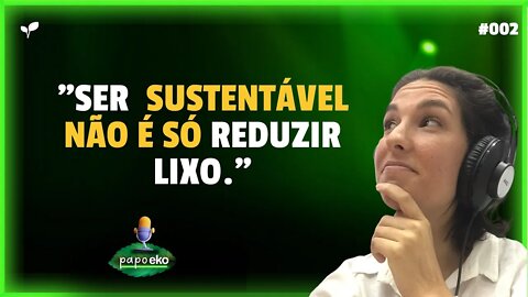 SUSTENTABILIDADE É IMPACTO AMBIENTAL, SOCIAL E ECONÔMICO | CORTES PAPO EKO #002