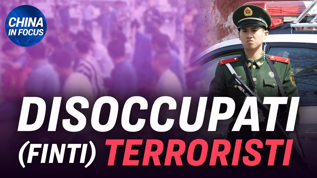 NTD Italia: Per il regime comunista cinese i disoccupati sono terroristi