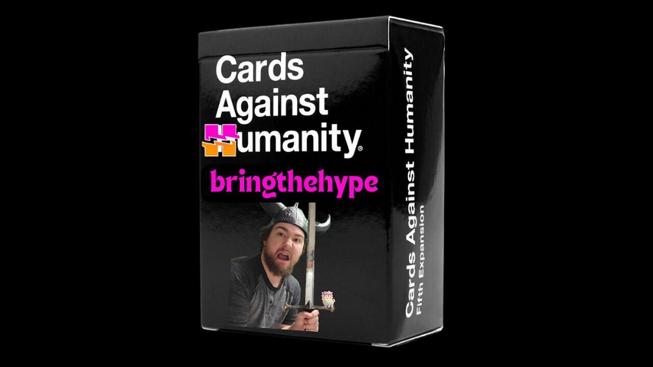 Hype Unit Community Night! - Cards Against Humanity - 45/ 100 Kindred Members
