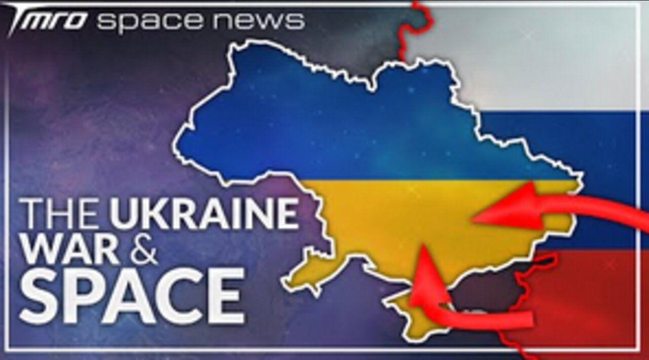 How the Ukraine War Affects Space // TMRO Space News