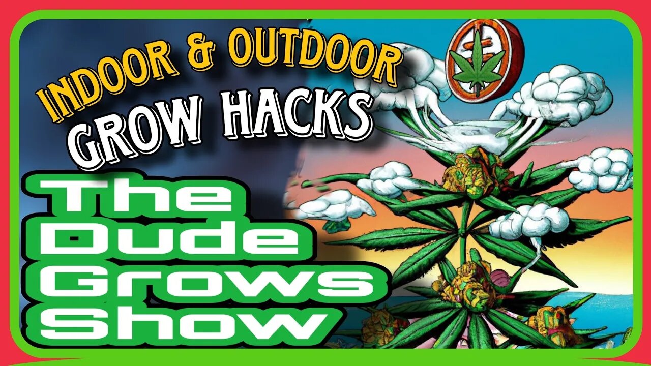 Hacking Your Grow: Indoor/Outdoor Cannabis Cultivation Secrets Revealed - The Dude Grows Show 1,474