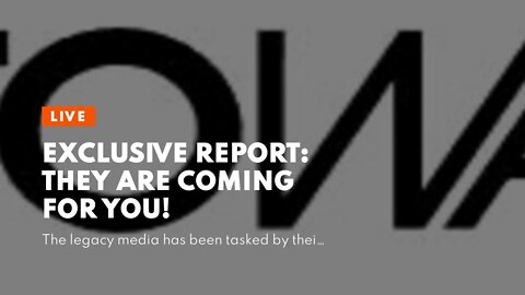 Exclusive Report: They Are Coming For YOU!