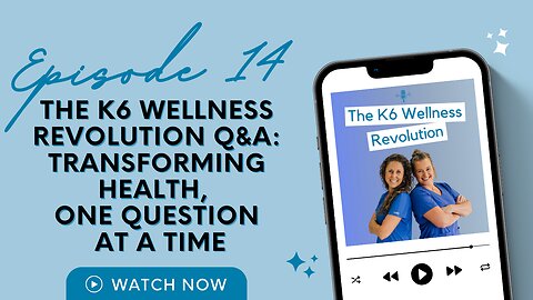 The K6 Wellness Revolution Q&A: Transforming Health, One Question At A Time