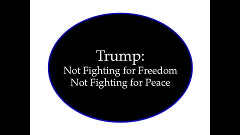 Trump: Not Fighting for Freedom, Not Fighting for Peace