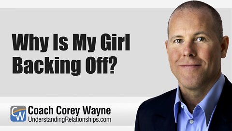 Why Is My Girl Backing Off?