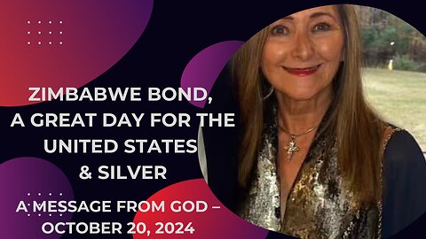 ZIMBABWE BOND & A GREAT DAY FOR THE UNITED STATES & SILVER - A MESSAGE FROM GOD – OCTOBER 20, 2024