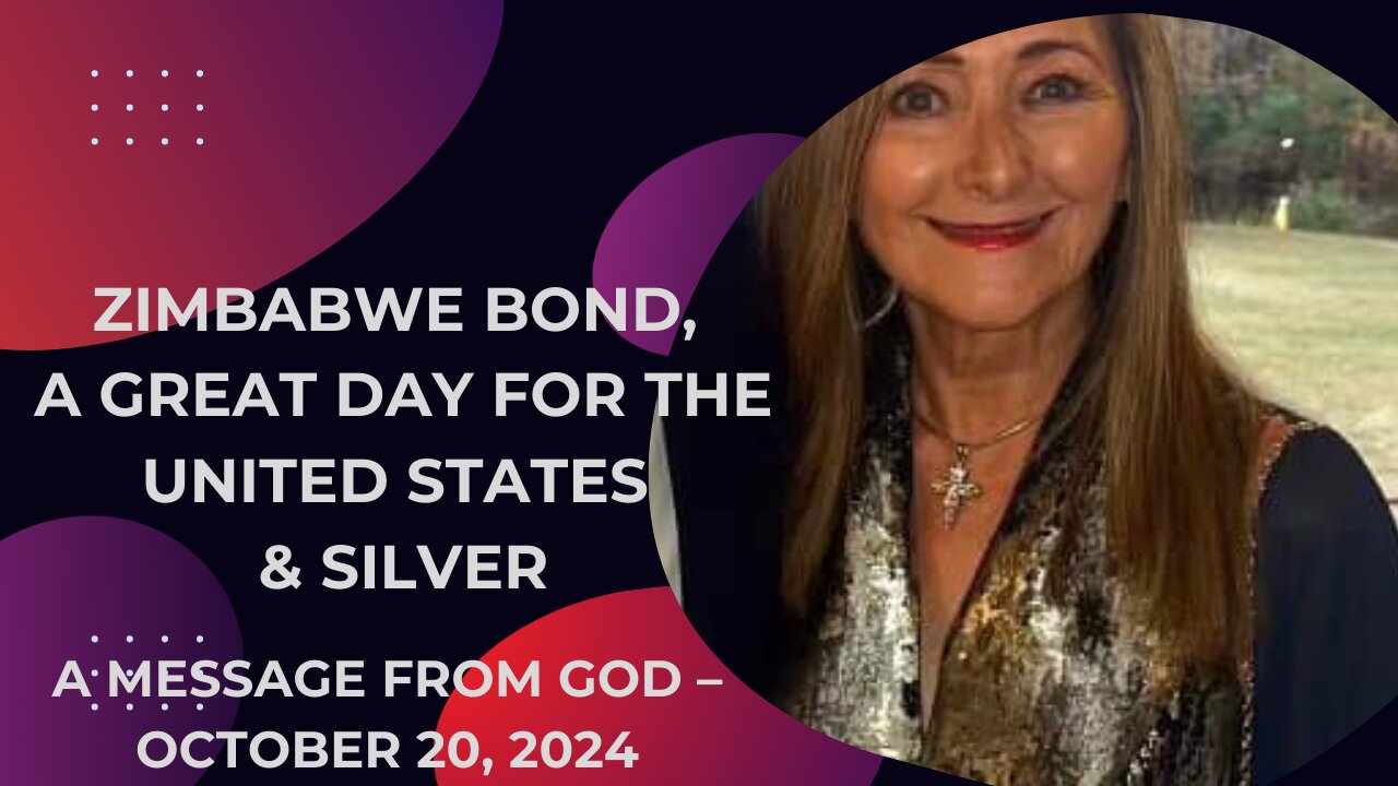 ZIMBABWE BOND & A GREAT DAY FOR THE UNITED STATES & SILVER - A MESSAGE FROM GOD – OCTOBER 20, 2024