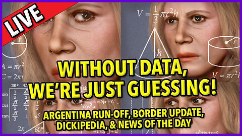 No Data, No Understanding ☕ 🔥 #bordercrisis ☕ Argentina Run-Off + #dickipedia #news C&N 124