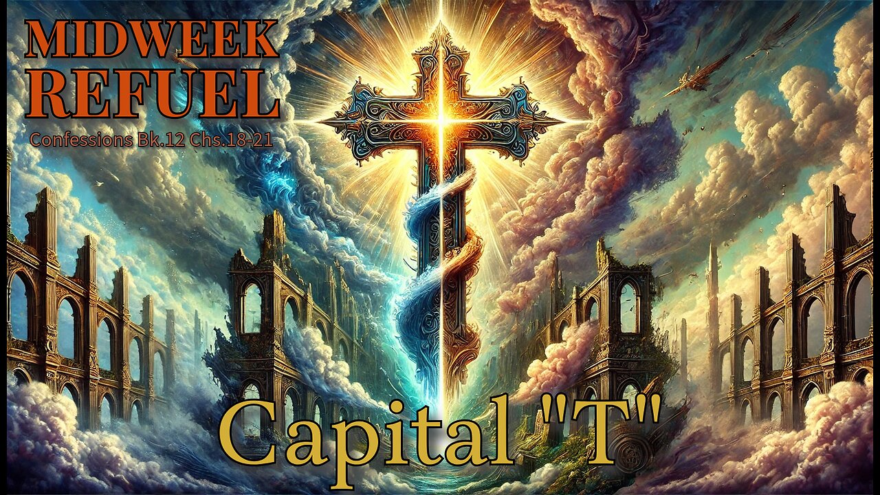 Capital "T" - Confessions Bk.12 Chs.18-21