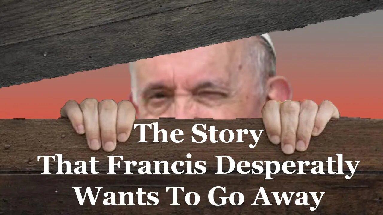 The Story That Francis Desperately Wants To Go Away