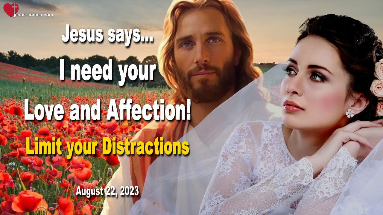 August 22, 2023 ❤️ Jesus says... I need your Love and Affection... Limit your Distractions