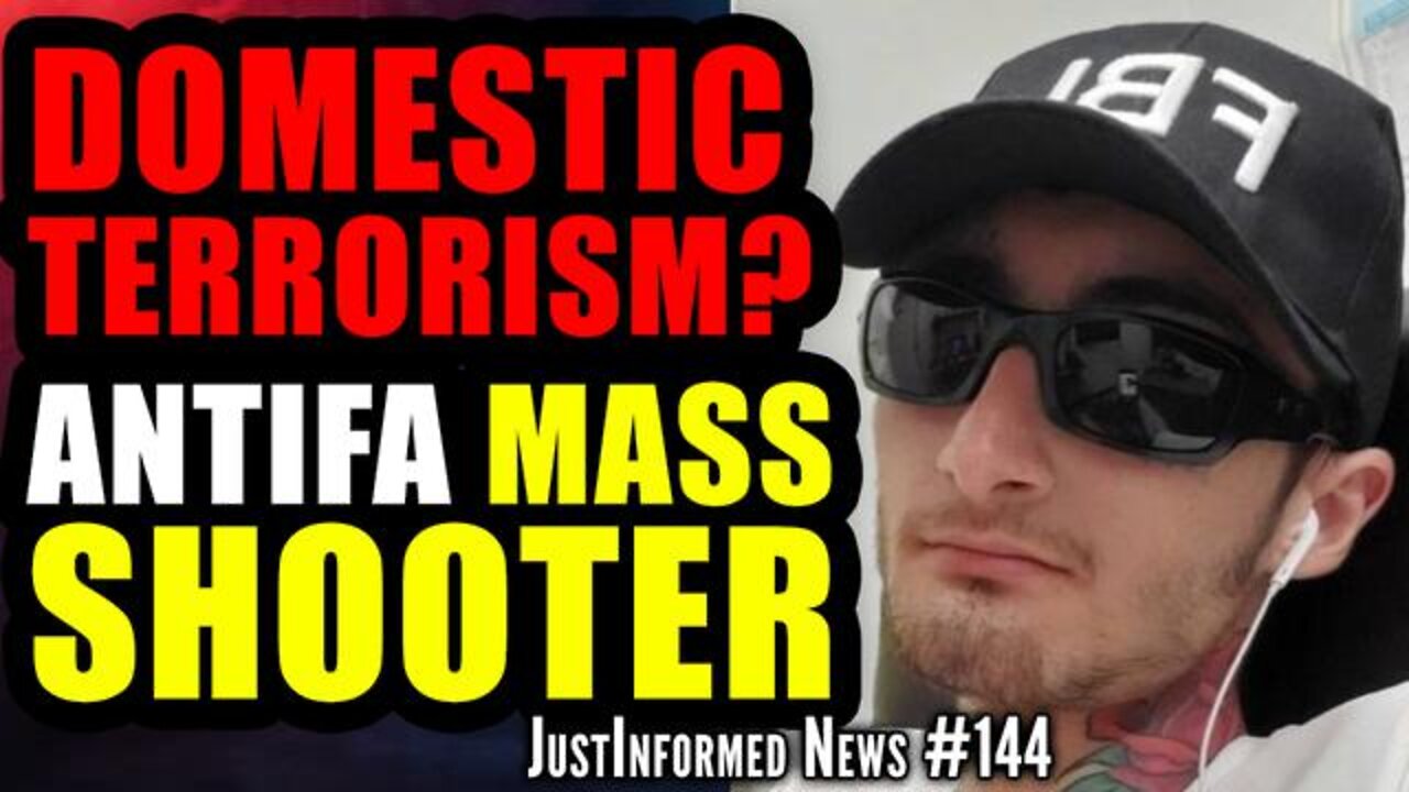 DOMESTIC TERRORIST ANTIFA MASS SHOOTER PART OF A BIGGER PLOT? | JUSTINFORMED NEWS #144