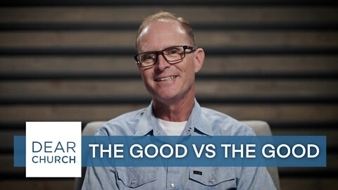 “The Good vs The Good” | Dear Church Ep. #169