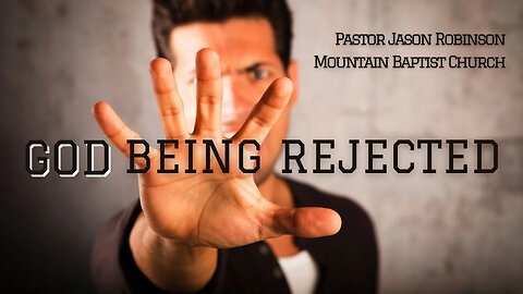 "God Being Rejected" | Pastor Jason Robinson