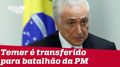 Ex-presidente Michel Temer é transferido para batalhão de choque da PM em SP