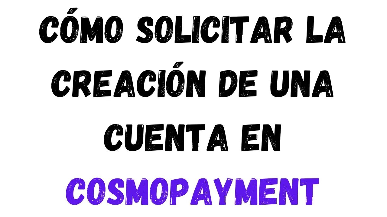 Cómo solicitar la creación de una cuenta en COSMOPAYMENT