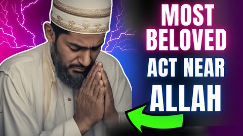 What Allah Loves The Most | Most Beloved Thing That Allah Loves |Types Of People Allah Loves Most