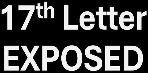 17th Letter EXPOSED- POTUS is Our SAVIOR