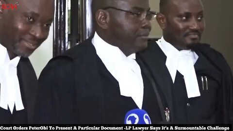 Court Orders Peter Obi To Present Particular Document Lawyer Says It’s A Surmountable Challenge.