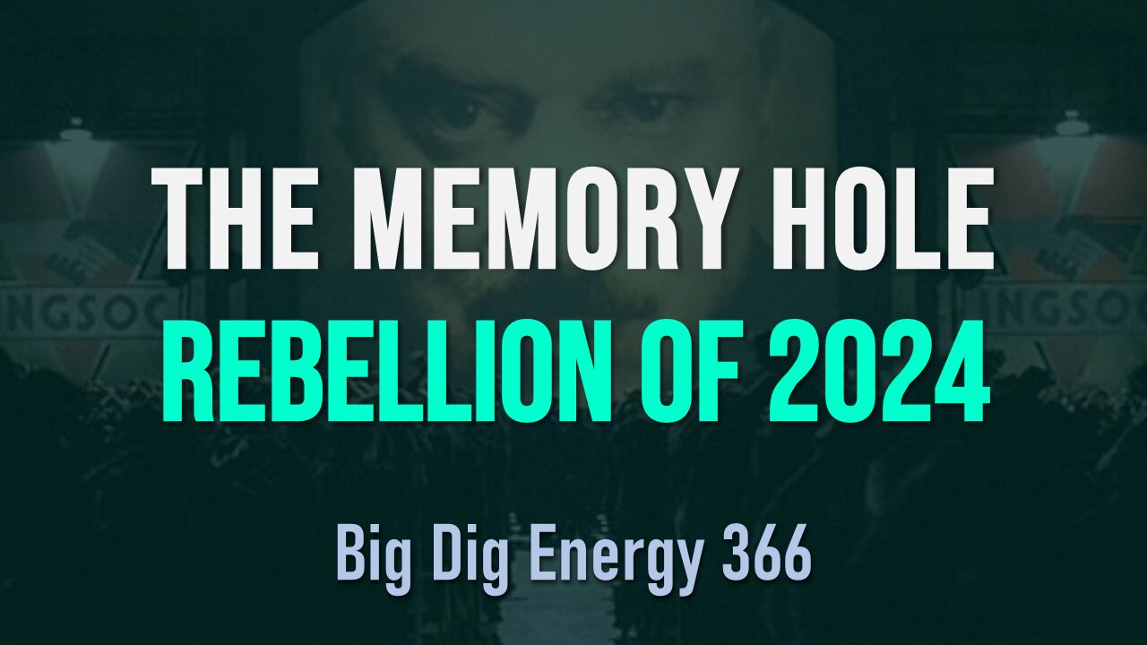 Big Dig Energy 366: The Memory Hole Rebellion of 2024