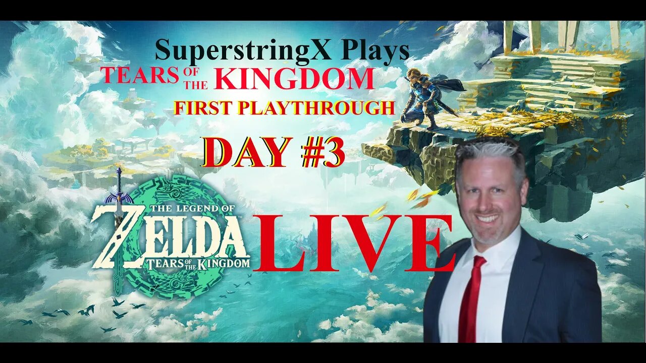 DAY 3 - 1ST PLAYTHROUGH ZELDA [TOTK] SuperstringX Plays - 05-22-2023