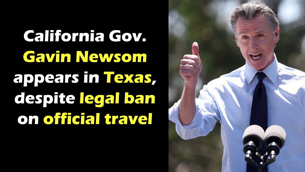 California Gov. Gavin Newsom appears in Texas, despite legal ban on official travel