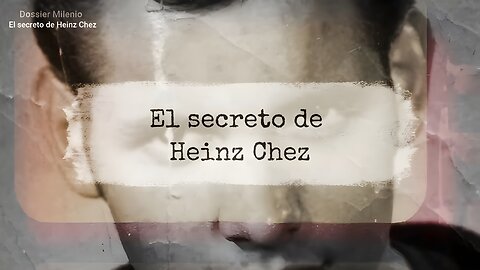 Dossier Milenio 2 - El secreto de Heinz Chez #DossierMilenio