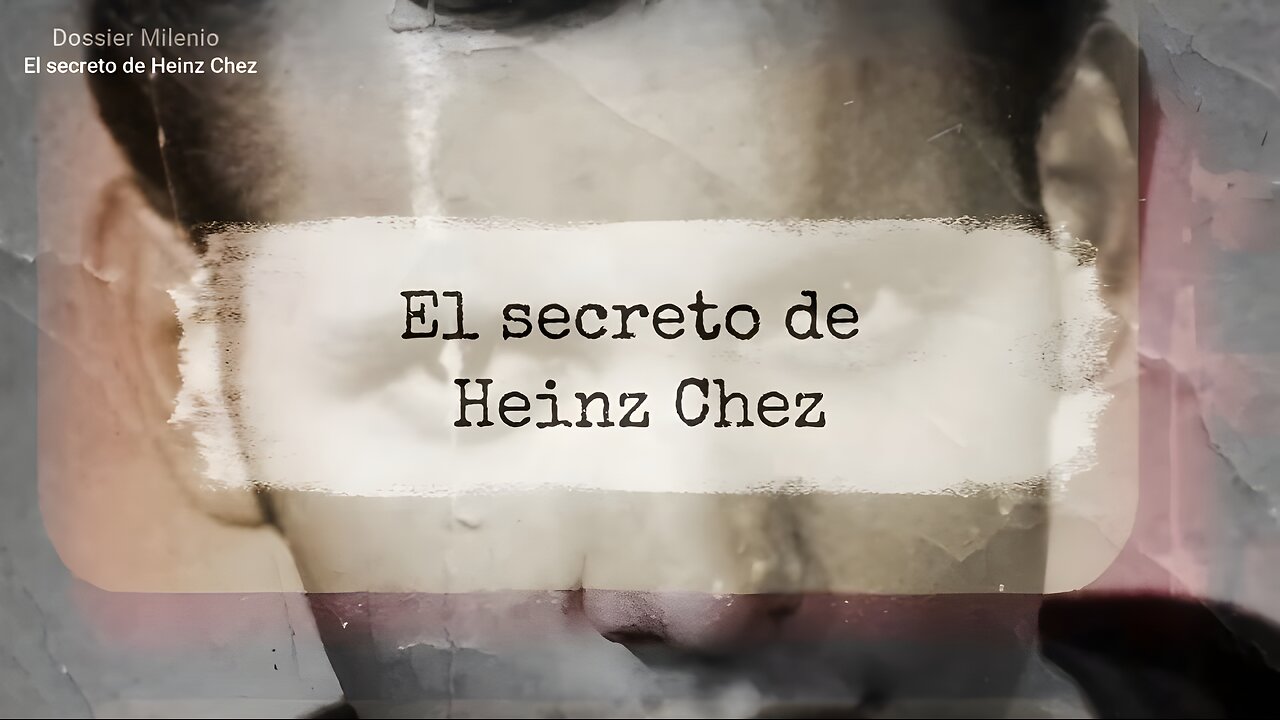 Dossier Milenio 2 - El secreto de Heinz Chez #DossierMilenio