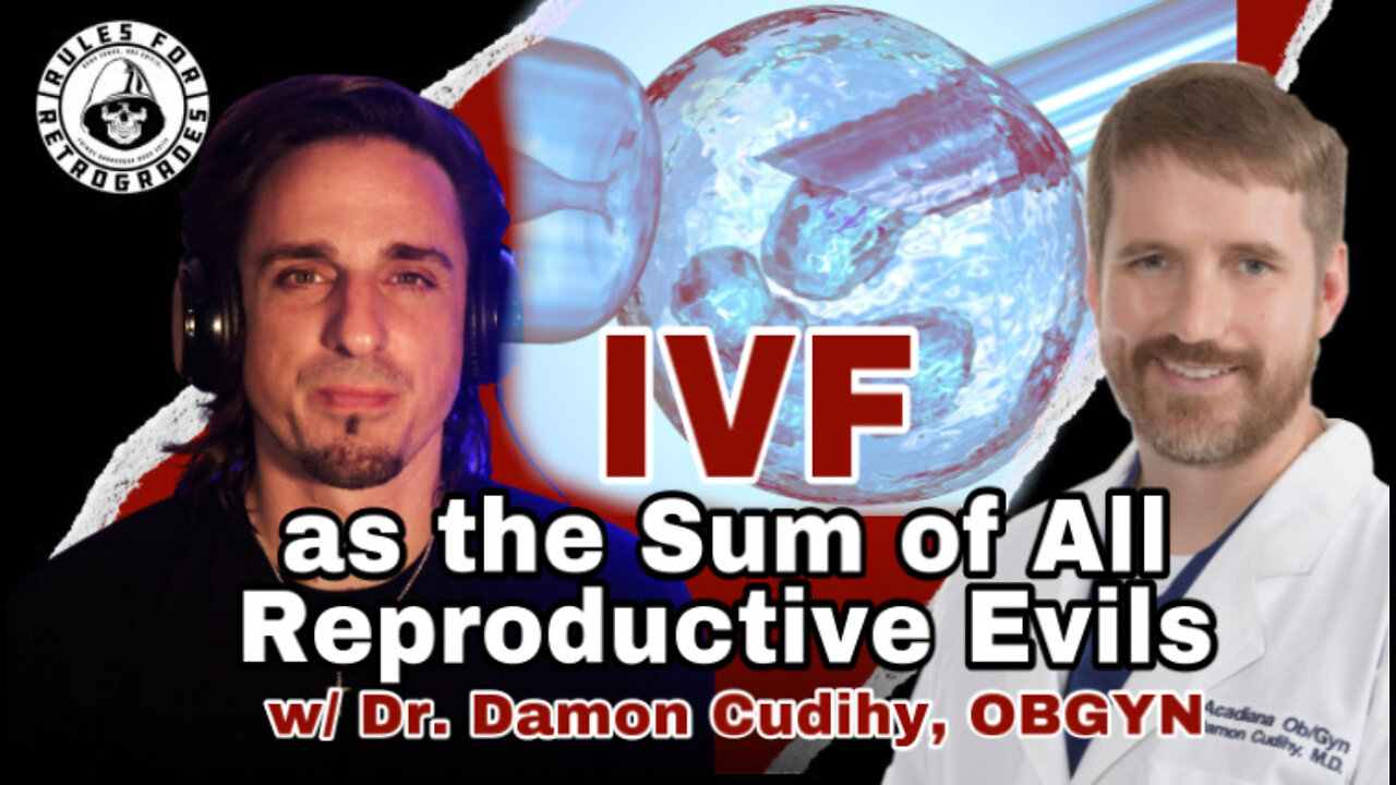 Why IVF Is So Evil w/ Dr. Cudihy, OBGYN