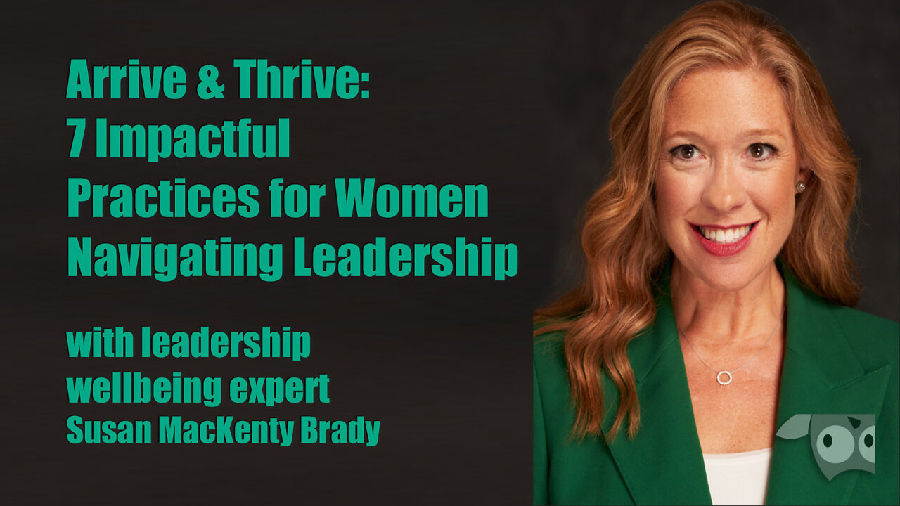 Arrive & Thrive: 7 Impactful Practices for Women Navigating Leadership with Susan MacKenty Brady