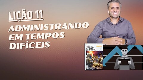 LIÇÃO 11 - Como administrar a vida em tempos difíceis? - Leandro Quadros - Escola Sabatina 2023