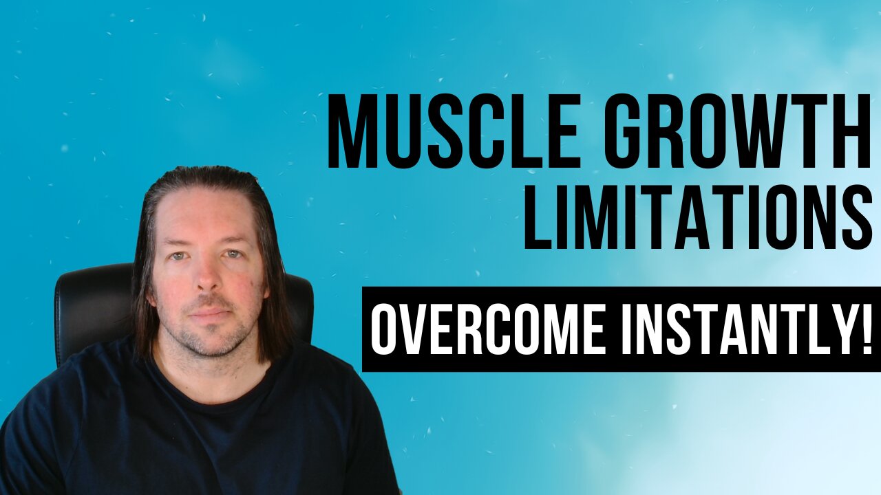 Muscle Growth Limitations and How to Instantly Overcome Them