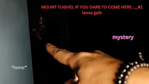 MOUNT TUGHEL IF YOU DARE TO COME HERE..__#1 lensa gaib