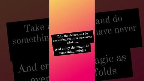 Believe in the chances you take and enjoy the journey