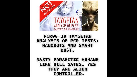 PCR08-28 TAYGETAN ANALYSIS OF PCR TESTS: NANOBOTS AND SMART DUST. NASTY PARASITIC HUMANS LIKE BILL G