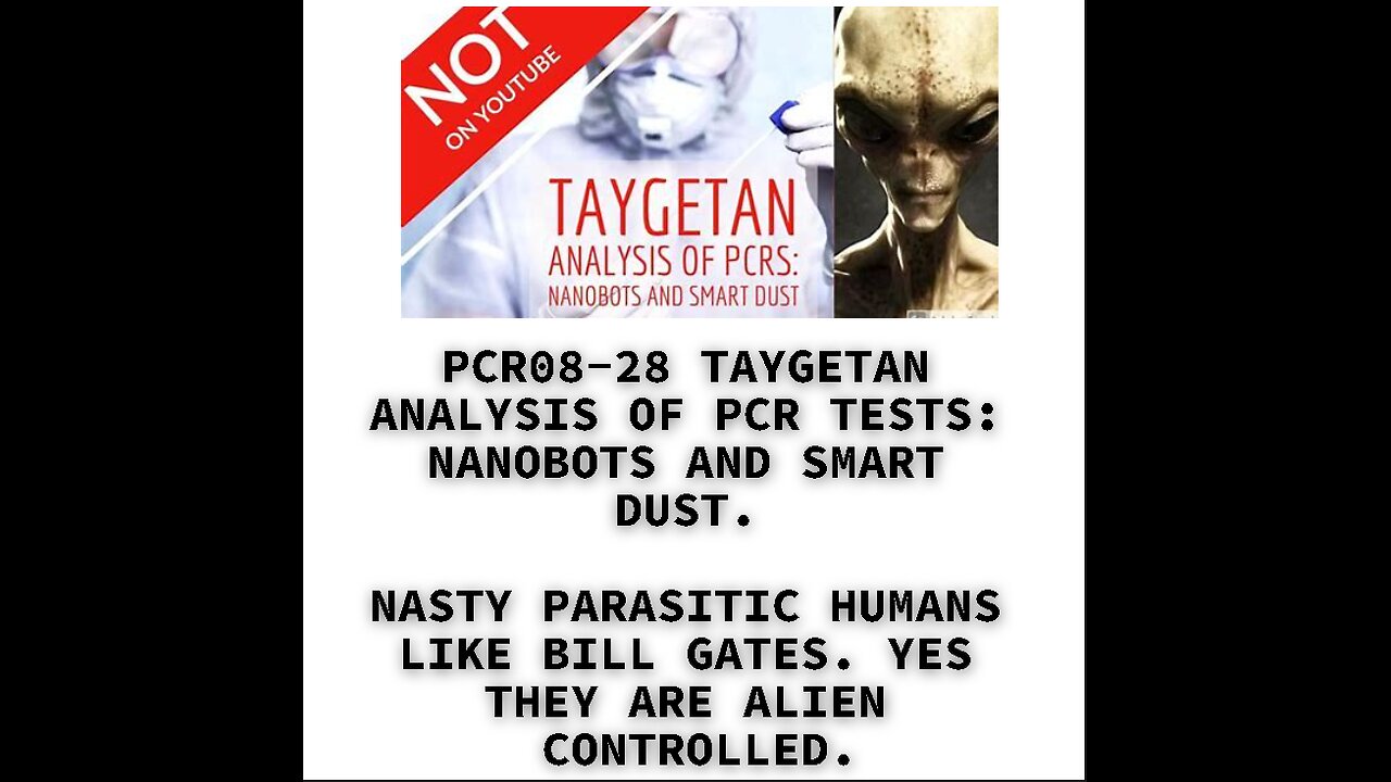 PCR08-28 TAYGETAN ANALYSIS OF PCR TESTS: NANOBOTS AND SMART DUST. NASTY PARASITIC HUMANS LIKE BILL G