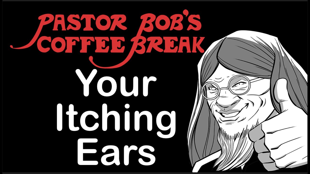 TICKLING YOUR EARS / Pastor Bob’s Coffee Break