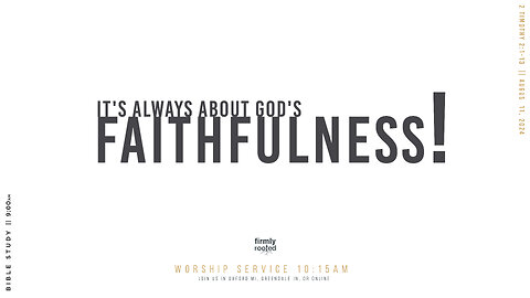 It's Always About God's Faithfulness! || August 11, 2024