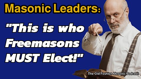 Masonic Leaders Talk About Who to Elect as Grand Master; Key Traits & Characteristics - S3 E114