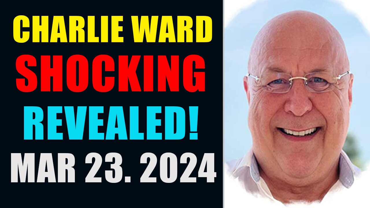 CHARLIE WARD HUGE INTEL UPDATES 23/3/2024