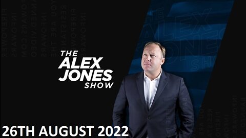 The Alex Jones Show - Friday - 26/08/22