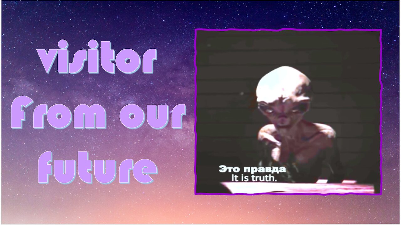 A Visitor From Our Future - Truth in Plain Sight