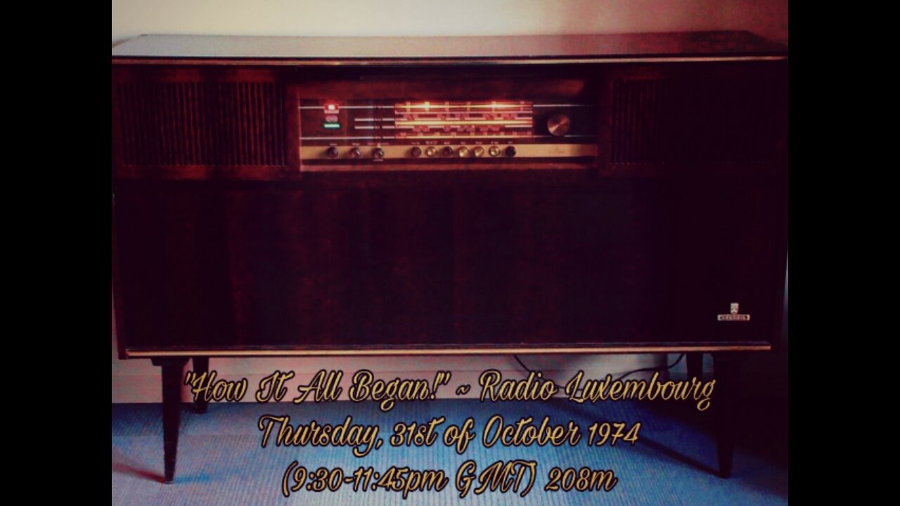 "How It All Began: Radio Luxembourg" (31Oct1974, 9:30-11:45pm GMT) 208m [Aircheck Tape]