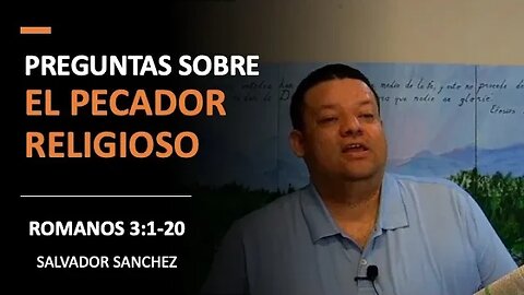 Preguntas sobre el Pecador Religioso (Romanos 3:1-20) I pg. 26-30 I Salvador Sanchez