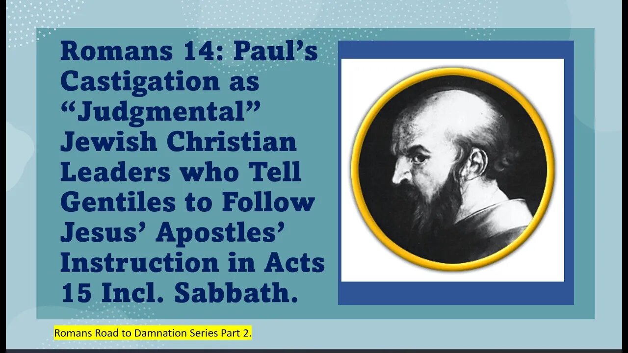 Romans 14 - Paul's Castigation of Christians who Follow Acts 15. Audit #2 of Preaching on Romans.