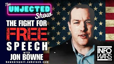 The Fight For Free Speech | Jon Bowne from Infowars | The Unjected Show